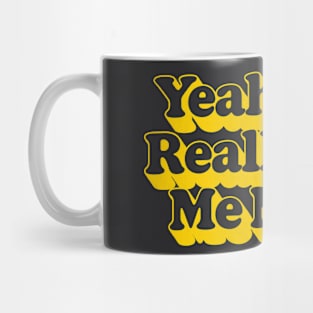 Yeah, You Really Got Me Now / Retro 60s Typography Design Mug